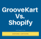 GrooveKart Vs. Shopify